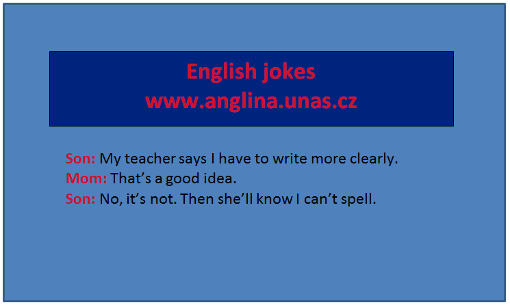 Angličtina online a zdarma - Anglická příslovce - na www.Anglina.uNas.cz - english jokes zdarma - anglická příslovce - příslovce v angličtině